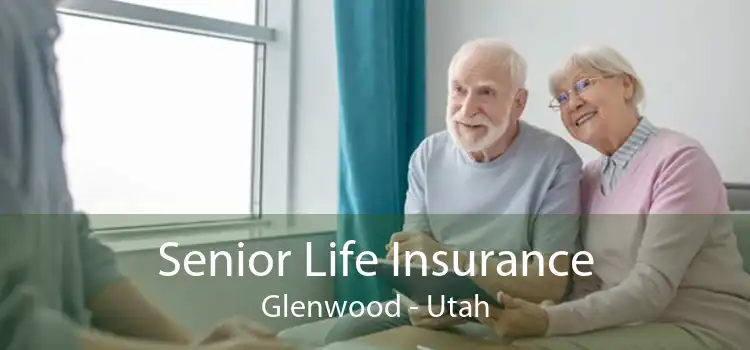 Senior Life Insurance Glenwood - Utah
