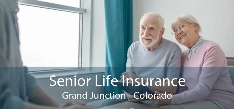Senior Life Insurance Grand Junction - Colorado