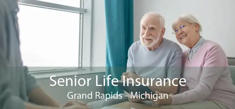 Senior Life Insurance Grand Rapids - Michigan