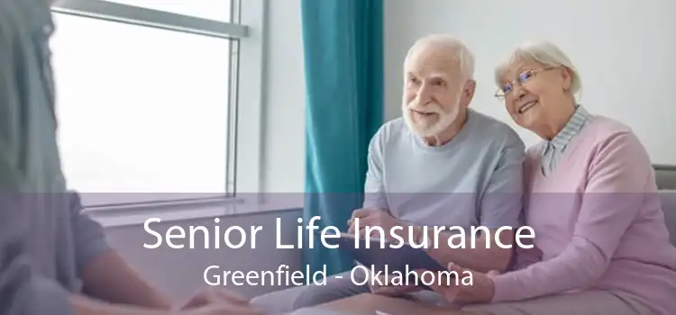 Senior Life Insurance Greenfield - Oklahoma