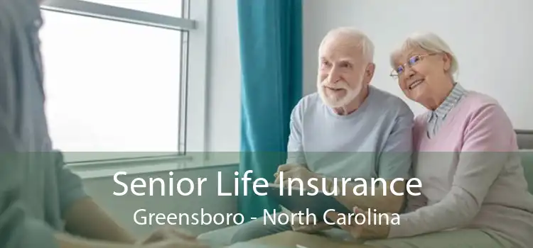 Senior Life Insurance Greensboro - North Carolina