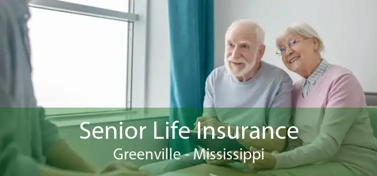 Senior Life Insurance Greenville - Mississippi