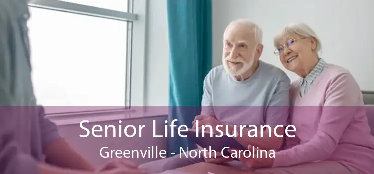 Senior Life Insurance Greenville - North Carolina