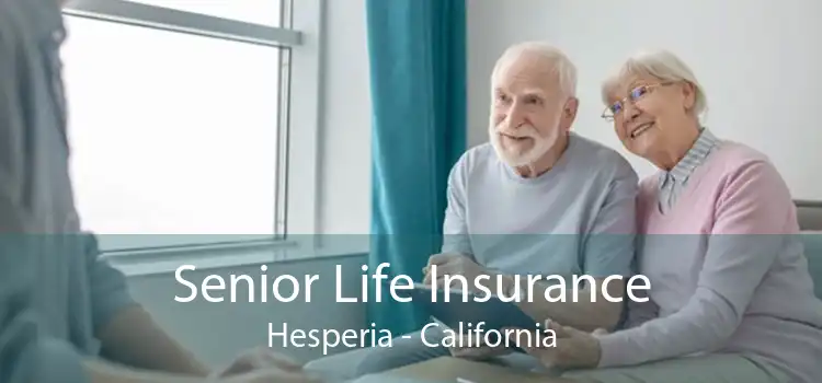 Senior Life Insurance Hesperia - California