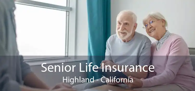 Senior Life Insurance Highland - California