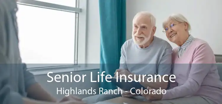 Senior Life Insurance Highlands Ranch - Colorado
