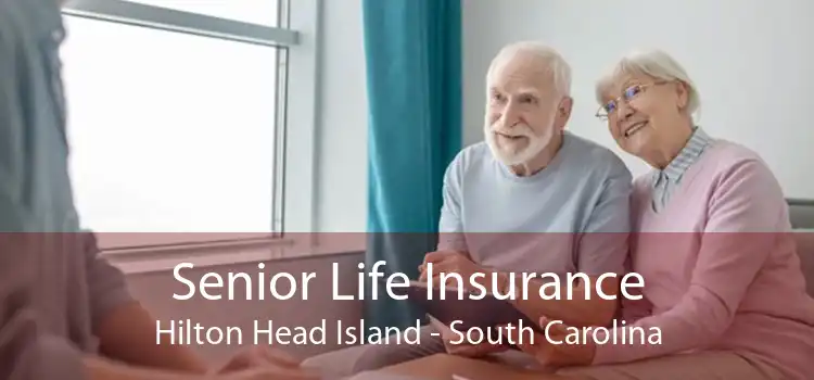 Senior Life Insurance Hilton Head Island - South Carolina