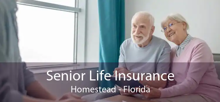 Senior Life Insurance Homestead - Florida