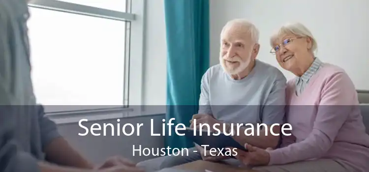 Senior Life Insurance Houston - Texas