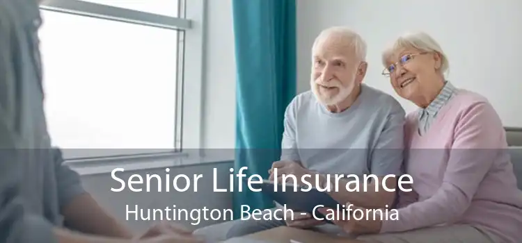 Senior Life Insurance Huntington Beach - California