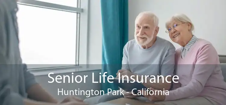 Senior Life Insurance Huntington Park - California