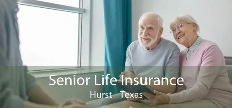 Senior Life Insurance Hurst - Texas
