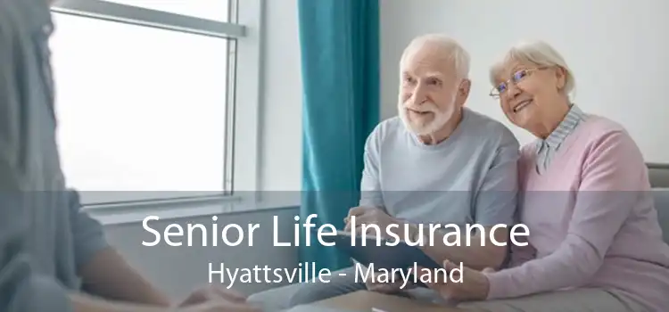 Senior Life Insurance Hyattsville - Maryland