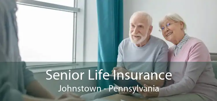 Senior Life Insurance Johnstown - Pennsylvania