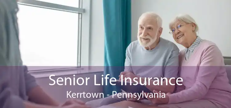 Senior Life Insurance Kerrtown - Pennsylvania