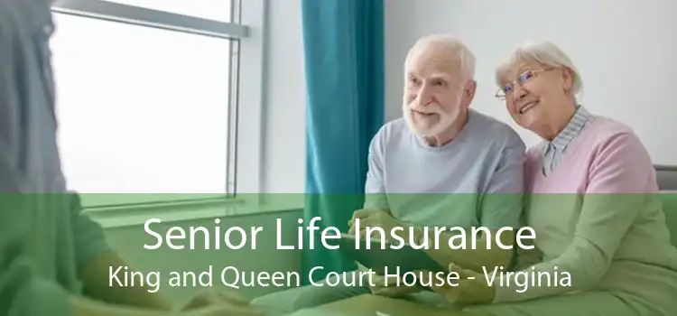 Senior Life Insurance King and Queen Court House - Virginia