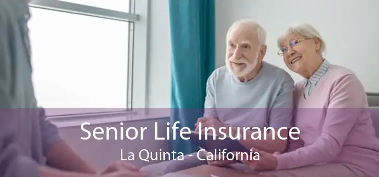 Senior Life Insurance La Quinta - California