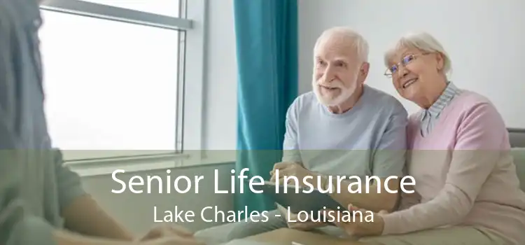 Senior Life Insurance Lake Charles - Louisiana