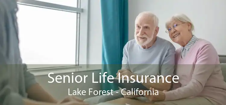 Senior Life Insurance Lake Forest - California