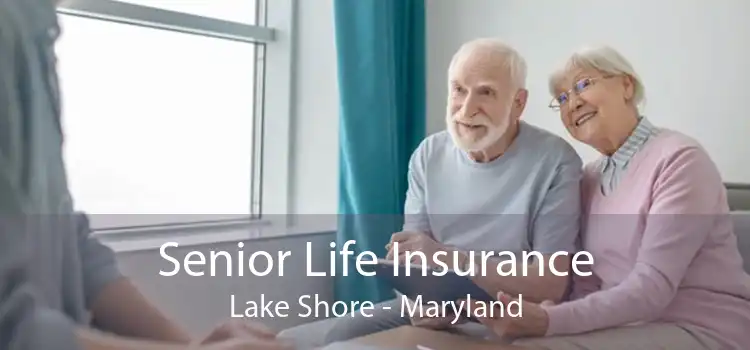 Senior Life Insurance Lake Shore - Maryland