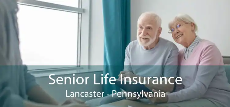 Senior Life Insurance Lancaster - Pennsylvania