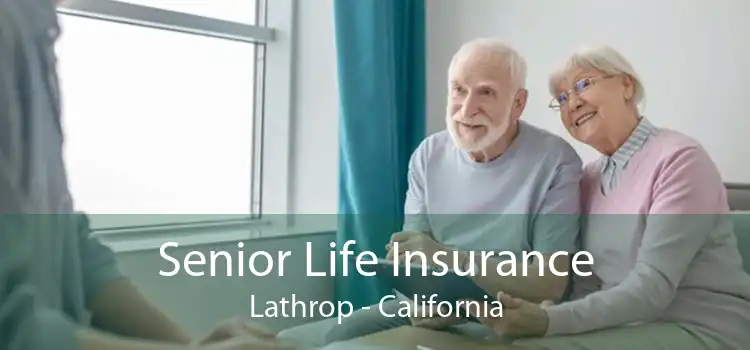 Senior Life Insurance Lathrop - California