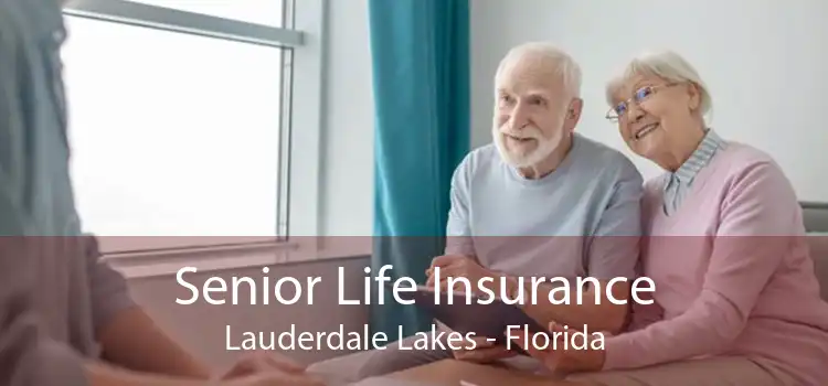 Senior Life Insurance Lauderdale Lakes - Florida