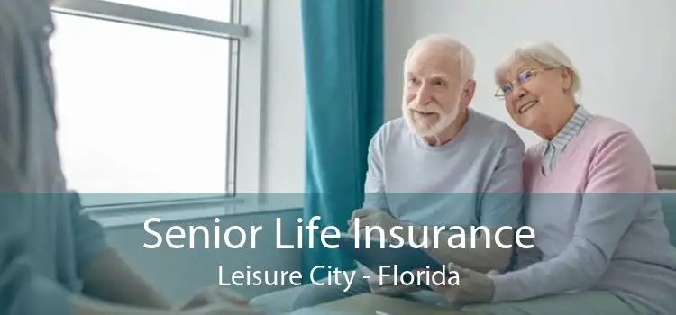 Senior Life Insurance Leisure City - Florida