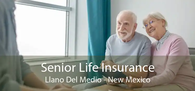 Senior Life Insurance Llano Del Medio - New Mexico