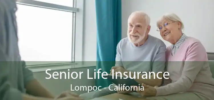 Senior Life Insurance Lompoc - California
