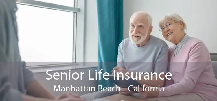 Senior Life Insurance Manhattan Beach - California