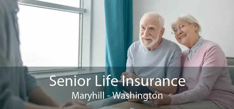 Senior Life Insurance Maryhill - Washington