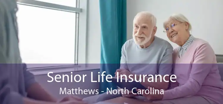 Senior Life Insurance Matthews - North Carolina