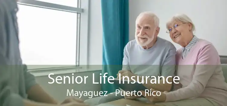 Senior Life Insurance Mayaguez - Puerto Rico