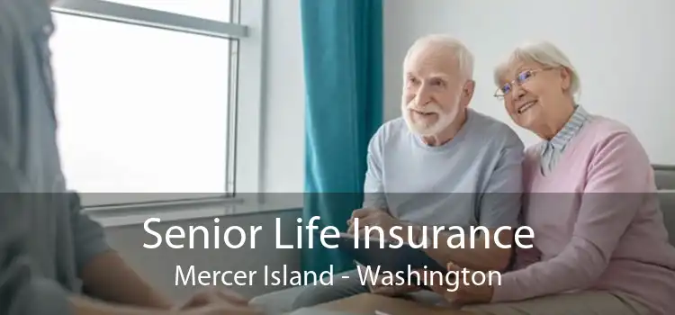 Senior Life Insurance Mercer Island - Washington
