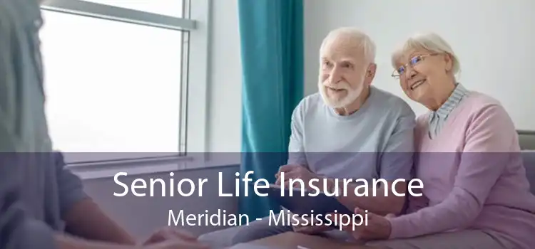 Senior Life Insurance Meridian - Mississippi