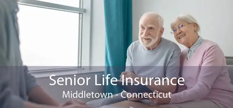 Senior Life Insurance Middletown - Connecticut