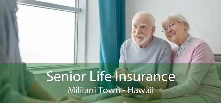 Senior Life Insurance Mililani Town - Hawaii