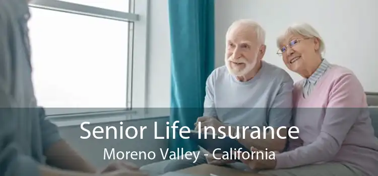 Senior Life Insurance Moreno Valley - California