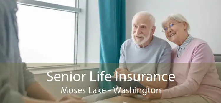 Senior Life Insurance Moses Lake - Washington