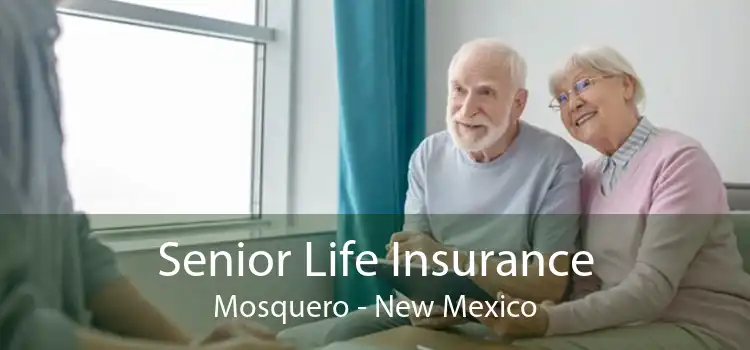 Senior Life Insurance Mosquero - New Mexico
