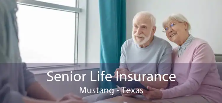 Senior Life Insurance Mustang - Texas