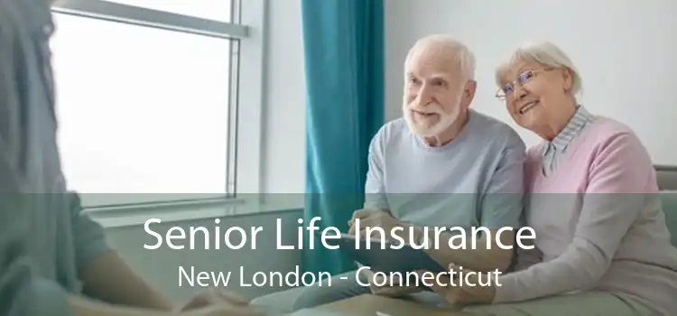 Senior Life Insurance New London - Connecticut