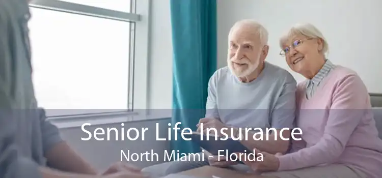 Senior Life Insurance North Miami - Florida