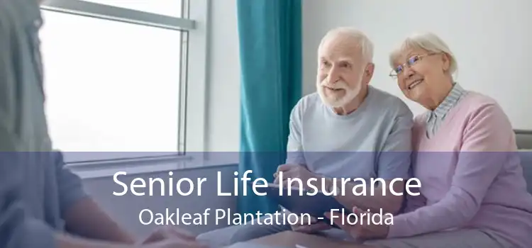 Senior Life Insurance Oakleaf Plantation - Florida