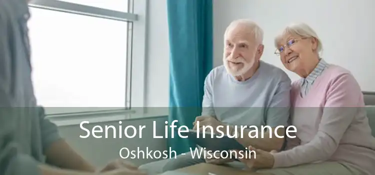 Senior Life Insurance Oshkosh - Wisconsin