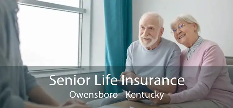 Senior Life Insurance Owensboro - Kentucky