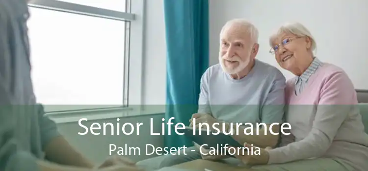 Senior Life Insurance Palm Desert - California
