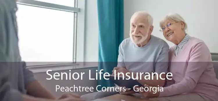 Senior Life Insurance Peachtree Corners - Georgia