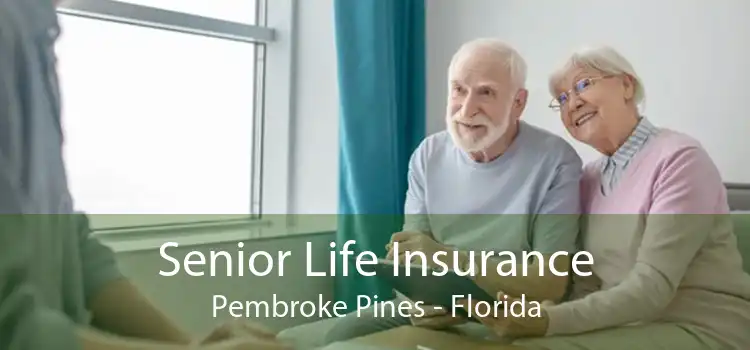 Senior Life Insurance Pembroke Pines - Florida